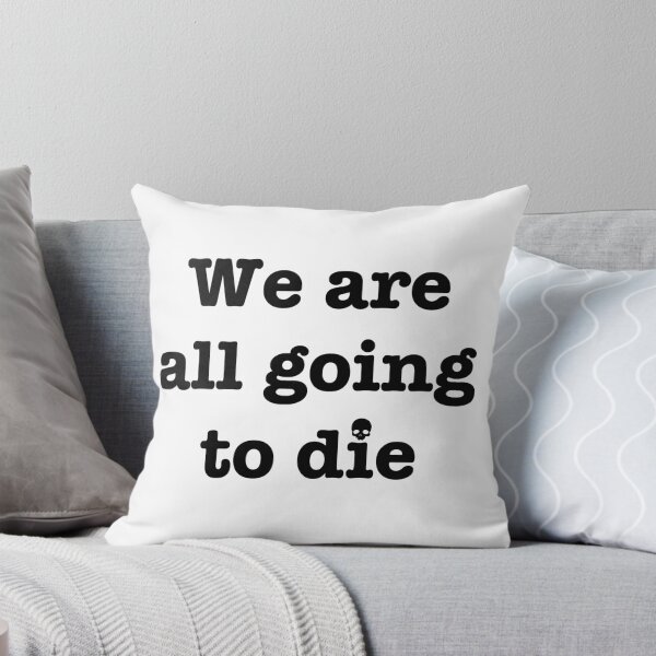 Aperçu de l'œuvre Nous allons tous mourir drôle de t-shirt panique existentiel créée et vendue par Johannesart.