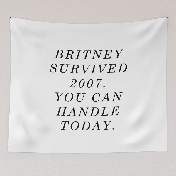 Item preview, Britney survived 2007. You can handle today. designed and sold by monpetitbambino.