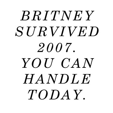 Artwork thumbnail, Britney survived 2007. You can handle today. by monpetitbambino