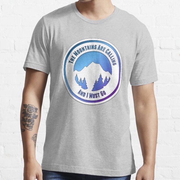 The Mountains Are Calling And I Must Go! Essential T-Shirt