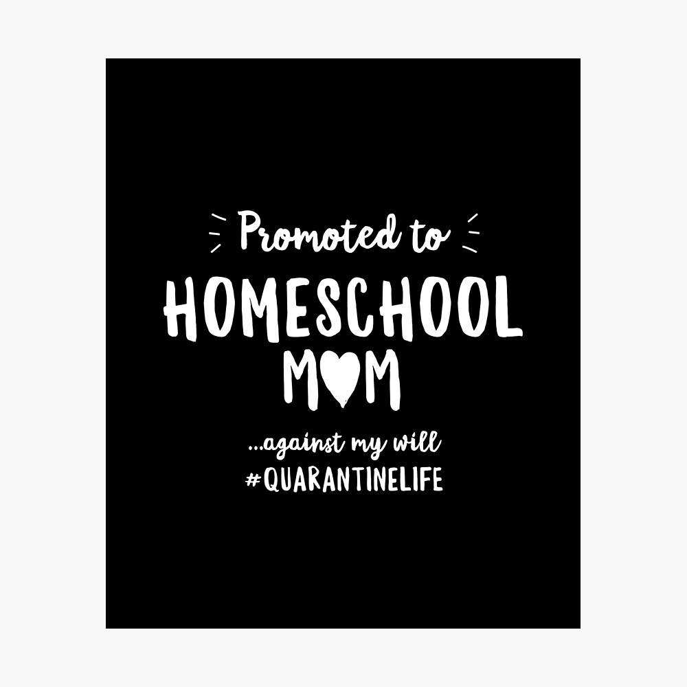 Download Promoted To Homeschool Mom Against My Will Quarantinelife Poster By Jasebro Redbubble