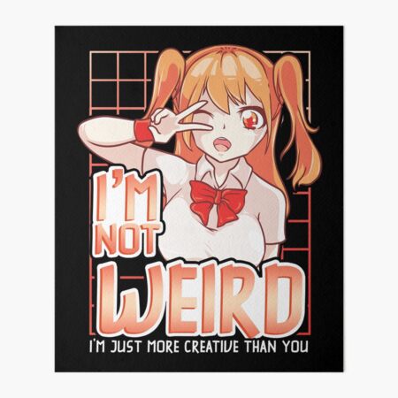 Anime Fan I'm Not Weird I'm Just More Creative Than You Digital Art by  Maximus Designs - Pixels