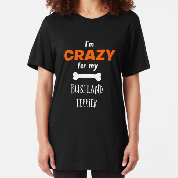 I'm Crazy For My Bushland Terrier - Bushland Terrier Gift Idea Slim Fit T-Shirt