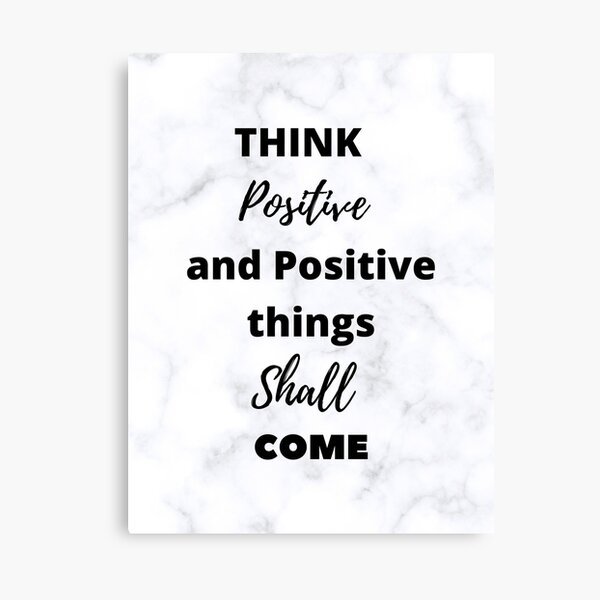 Think Positive and positive things shall come Canvas Print