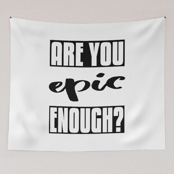 Item preview, Are You Epic Enough? designed and sold by ProjectX23.