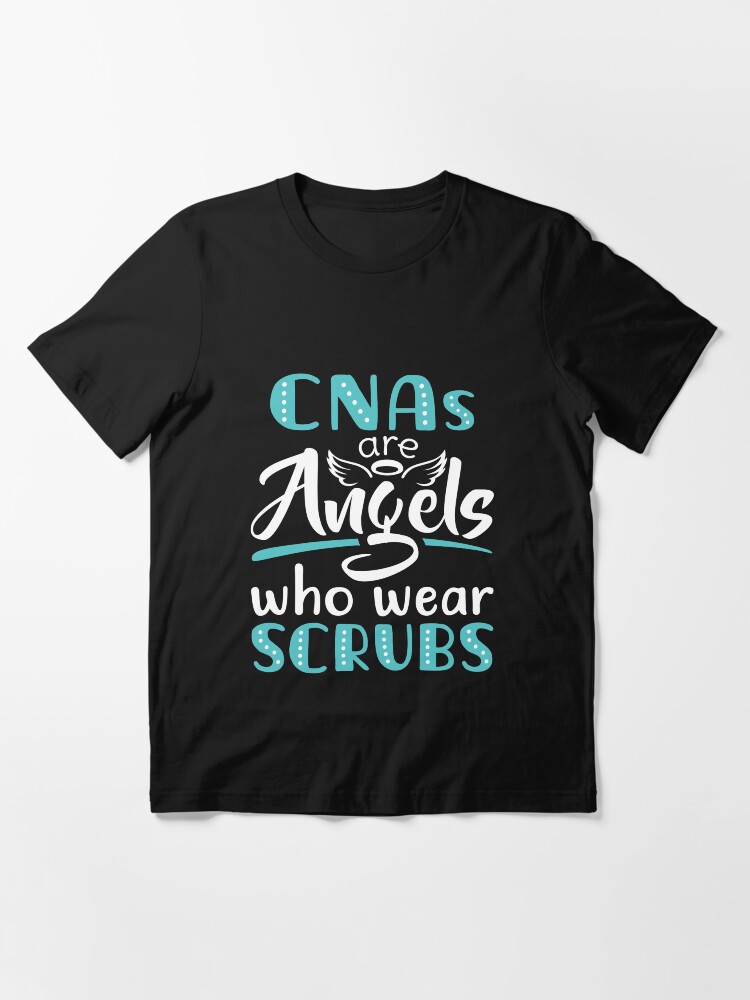 "CNAs Are Angels Who Wear Scrubs" Tshirt for Sale by jaygo Redbubble