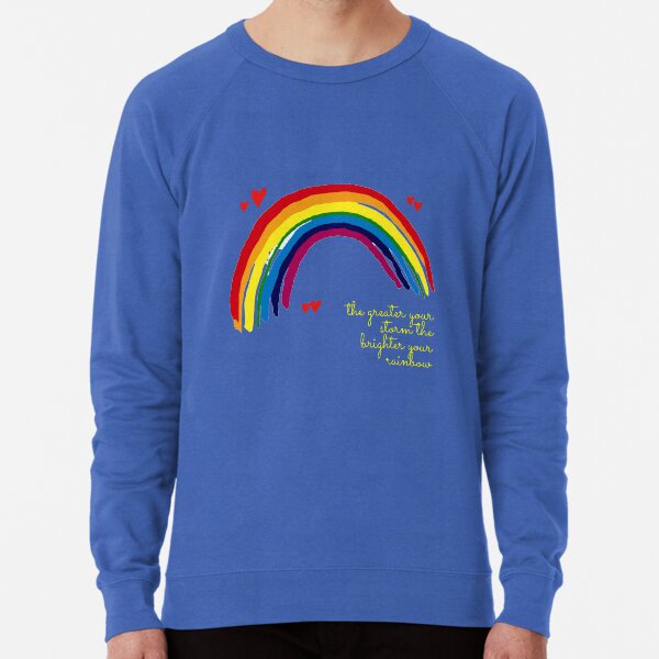the greater your storm the brighter your rainbow Lightweight Sweatshirt