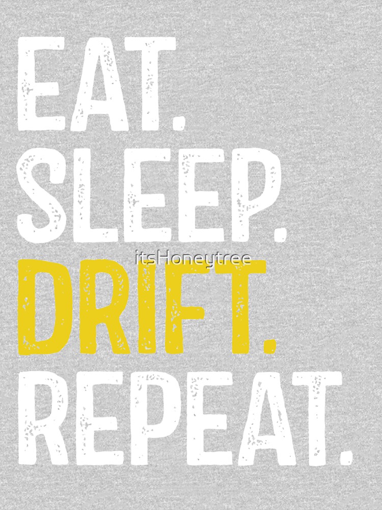 Eat Sleep Drift Repeat by itsHoneytree