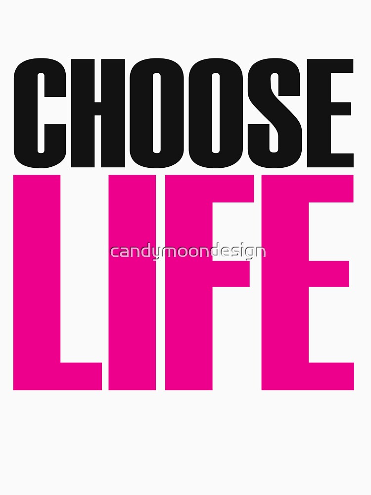 Choose Life T Shirt For Sale By Candymoondesign Redbubble