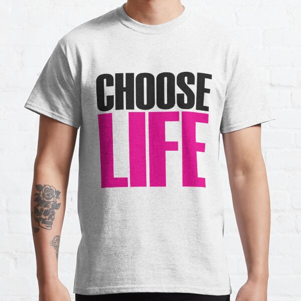 CHOOSE LIFE!