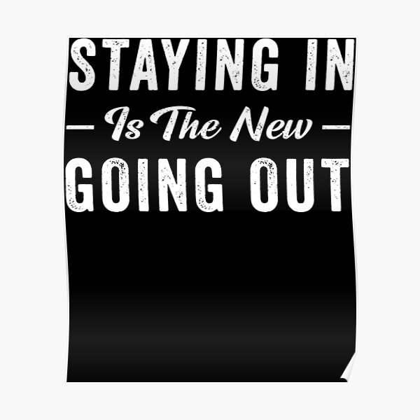 staying in is the new going out t shirt