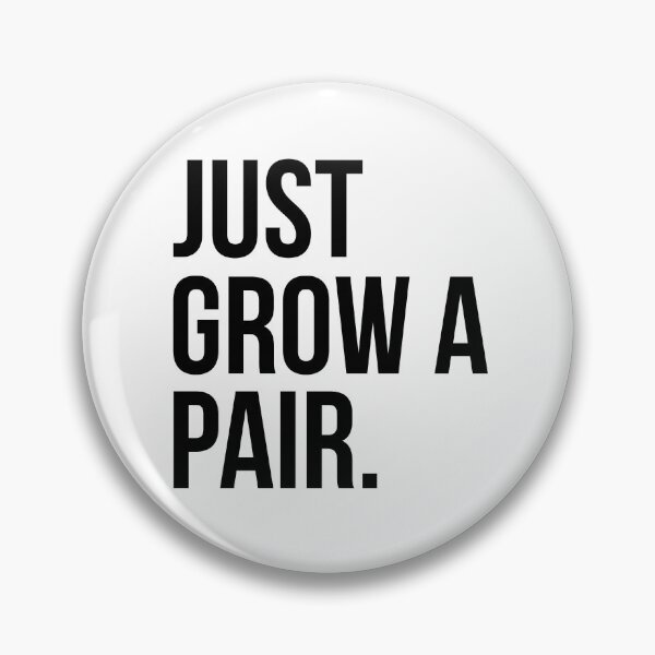 Item preview, Just Grow A Pair designed and sold by DiscoBoogie.