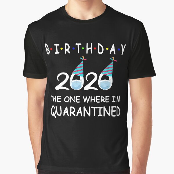 Happy Quarantine Birthday Funny Social Distancing Anti Virus Pandemic Pop Culture Womens Graphic T-Shirt
