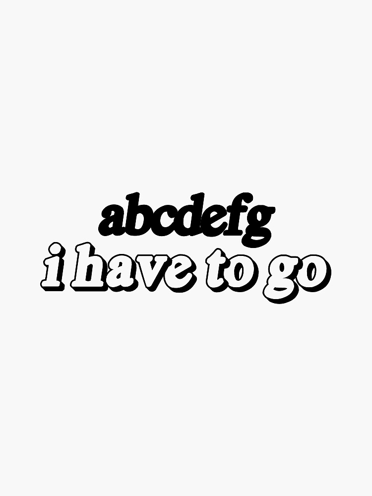 abcdefg-i-have-to-go-sticker-by-fordmadison-redbubble