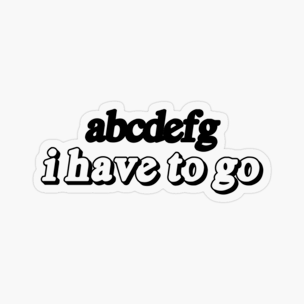 abcdefg I have to go Sticker for Sale by fordmadison