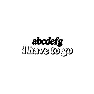 abcdefg I have to go Sticker for Sale by TikTokTalk