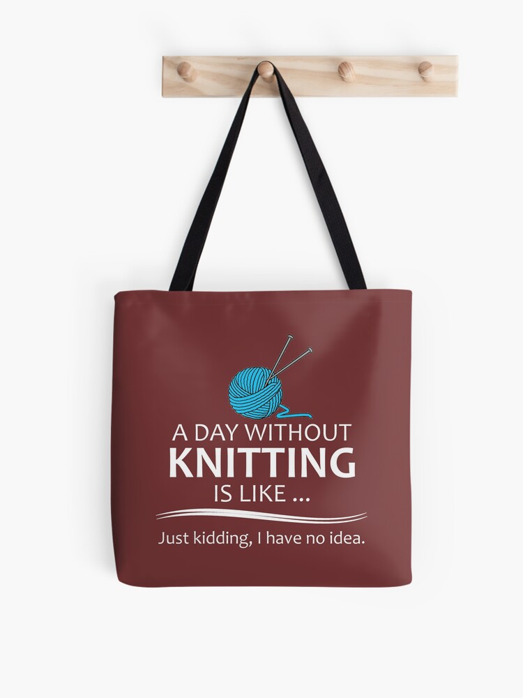 Knitting Gifts for Knitters - A Day Without Knitting Funny Gag