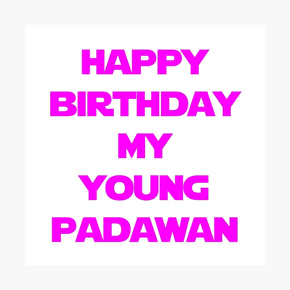 Poster Joyeux Anniversaire Mon Jeune Padawan Violet Par Dafyddem Redbubble