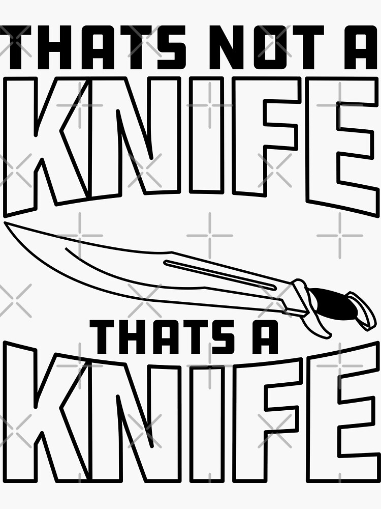 "That's Not a Knife, That's a Knife" Sticker by McPod Redbubble