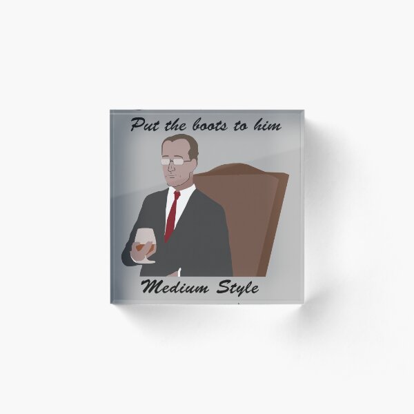 Put the Boots to him, Medium Style Acrylic Block