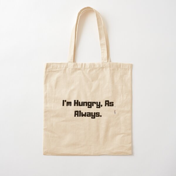 I'm Hungry As Always Cotton Tote Bag
