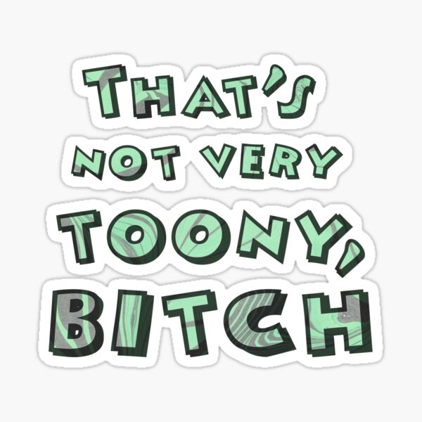 That's not very toony, Bitch Sticker