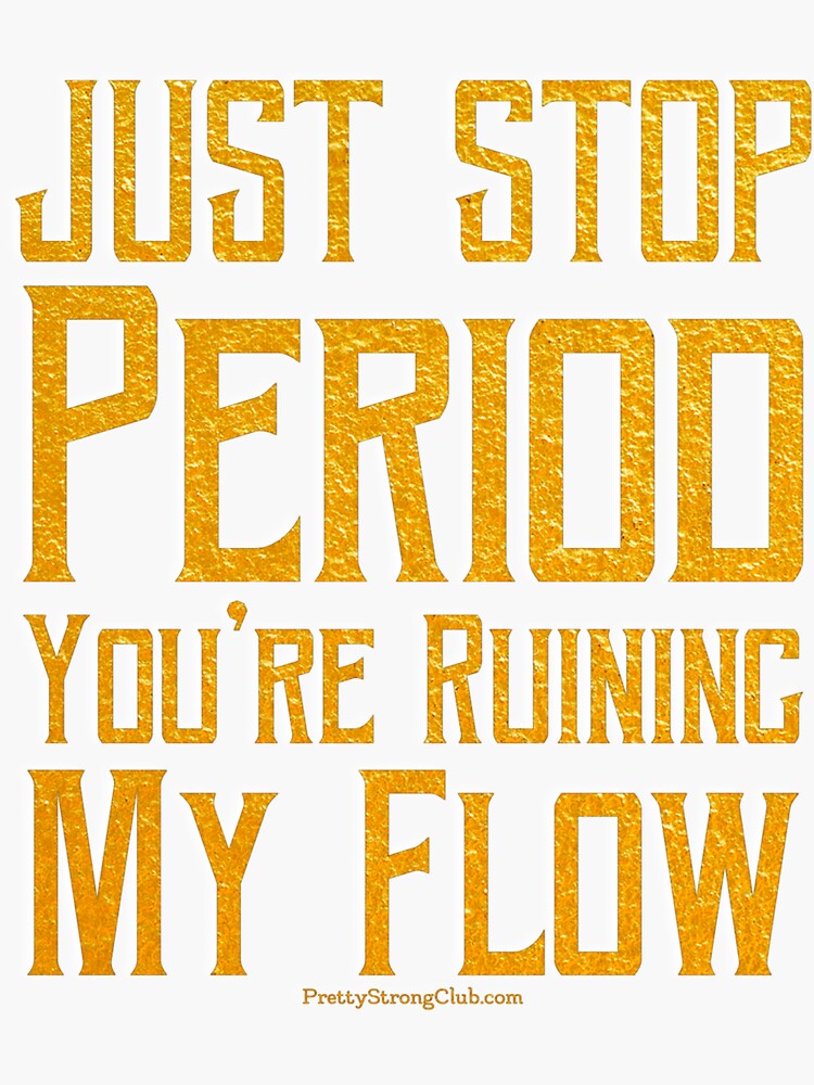 You’re Ruining My Flow by PrettyStrong