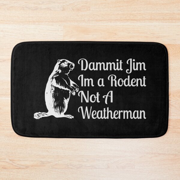 Item preview, Dammit Jim I'm A Rodent Not A Weatherman designed and sold by TooFlyDesign.
