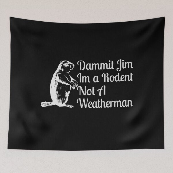 Item preview, Dammit Jim I'm A Rodent Not A Weatherman designed and sold by TooFlyDesign.