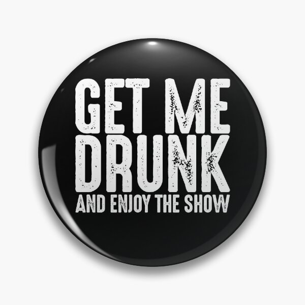 Item preview, Get Me Drunk And Enjoy The Show designed and sold by TooFlyDesign.