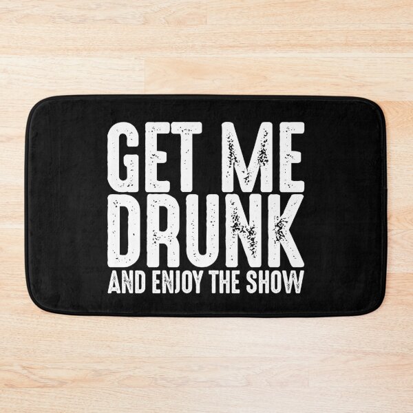 Item preview, Get Me Drunk And Enjoy The Show designed and sold by TooFlyDesign.