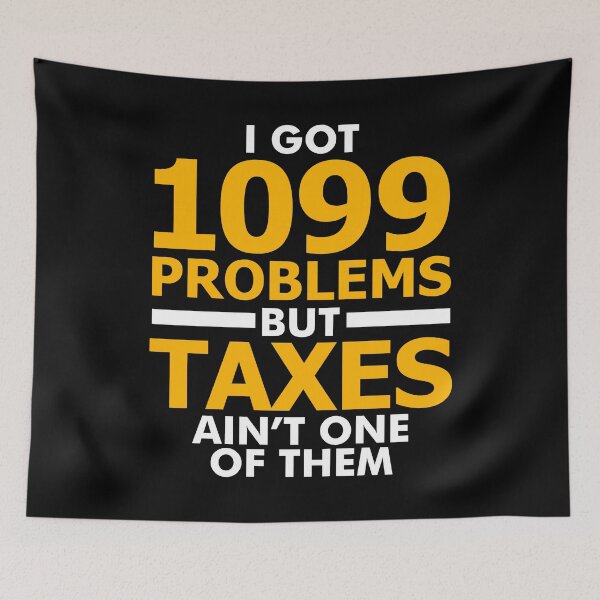 Item preview, I Got 1099 Problems But Taxes Aint One Of Them designed and sold by TooFlyDesign.