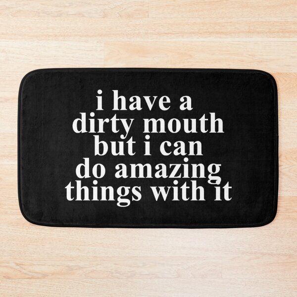 Item preview, I Have A Dirty Mouth But I Can Do Amazing Things With It designed and sold by TooFlyDesign.