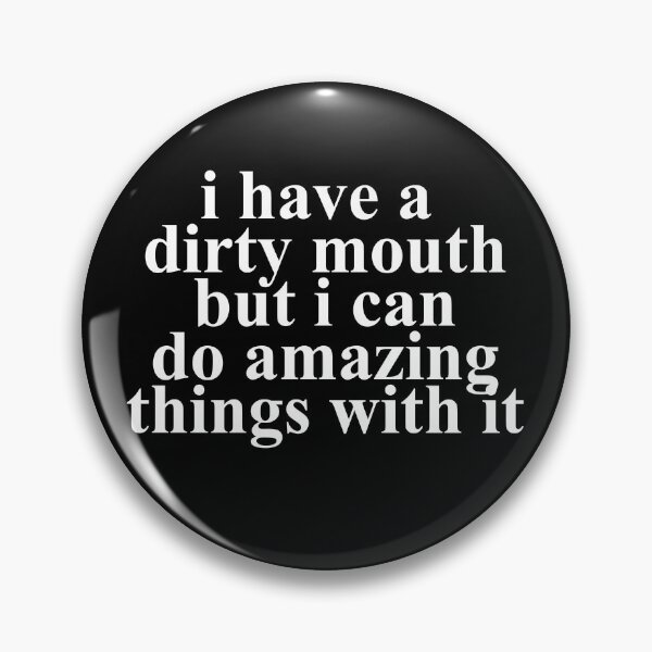 Item preview, I Have A Dirty Mouth But I Can Do Amazing Things With It designed and sold by TooFlyDesign.