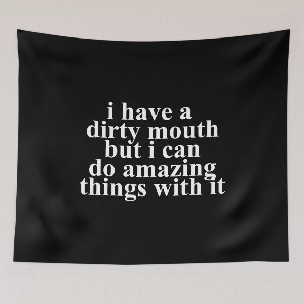 Item preview, I Have A Dirty Mouth But I Can Do Amazing Things With It designed and sold by TooFlyDesign.