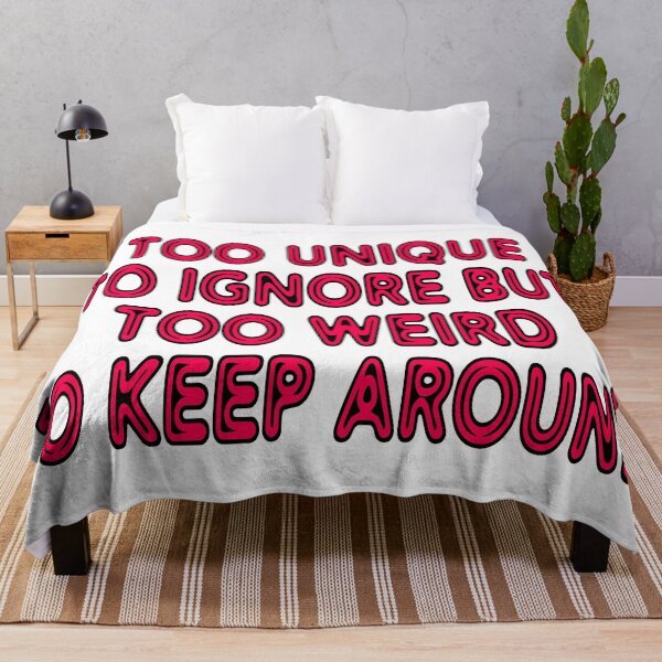 Item preview, Too Unique To Ignore But Too Weird To Keep Around designed and sold by Urban-Lettering.