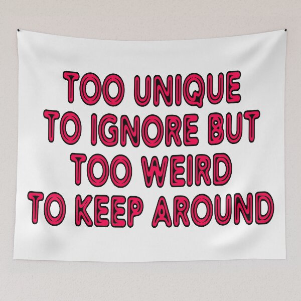 Item preview, Too Unique To Ignore But Too Weird To Keep Around designed and sold by Urban-Lettering.