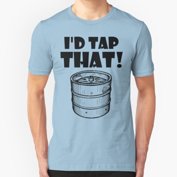 I'd tap that keg Slim Fit T-Shirt