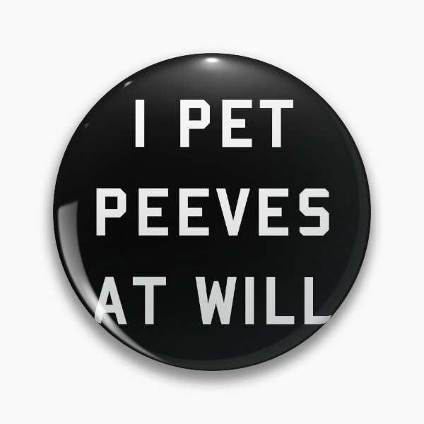 Item preview, I Pet Peeves At Will designed and sold by flippinsg.