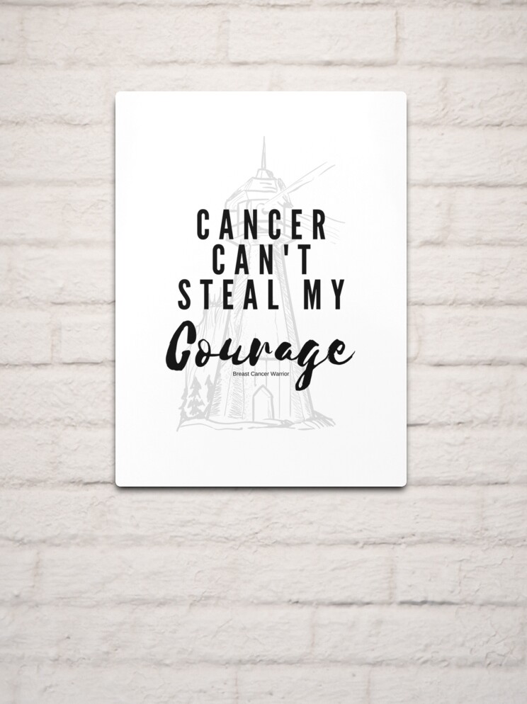 Metal Print, Cancer Can't Steal My Courage designed and sold by Heather Gaffney