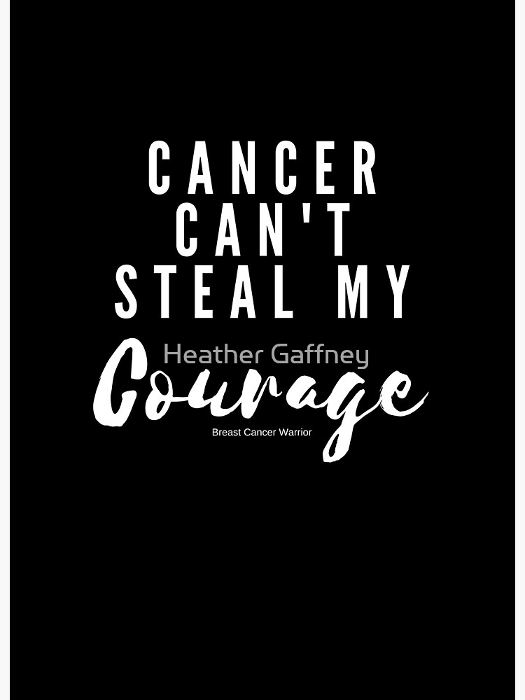 Artwork view, Cancer Can't Steal My Courage - Light Version designed and sold by Heather Gaffney
