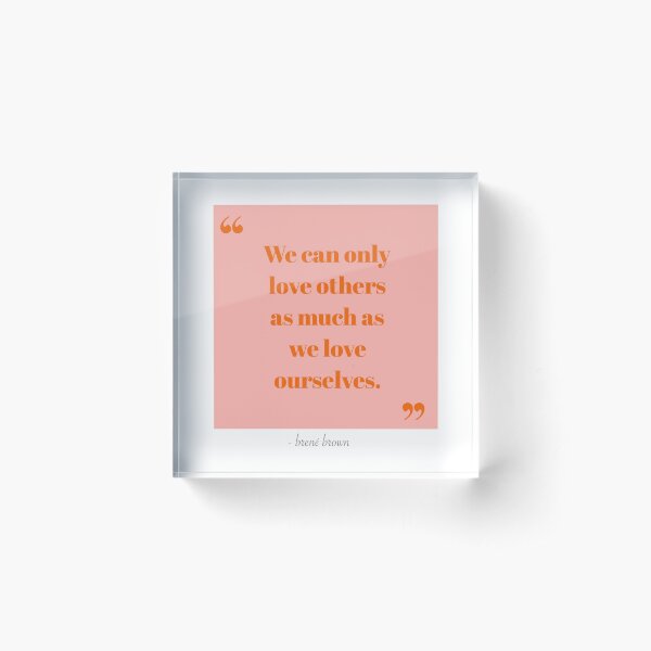 Brené Brown Inspirational Quote Acrylic Block