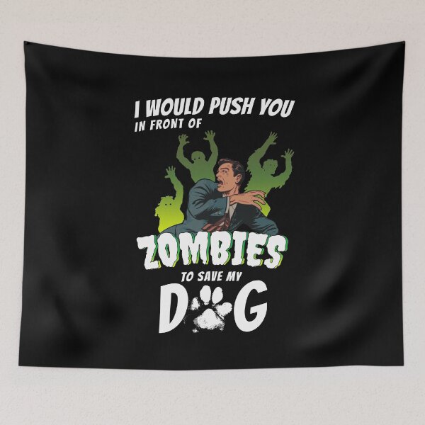 Item preview, I Would Push You In Front Of Zombies To Save My Dog designed and sold by Funny Shirts Matter.