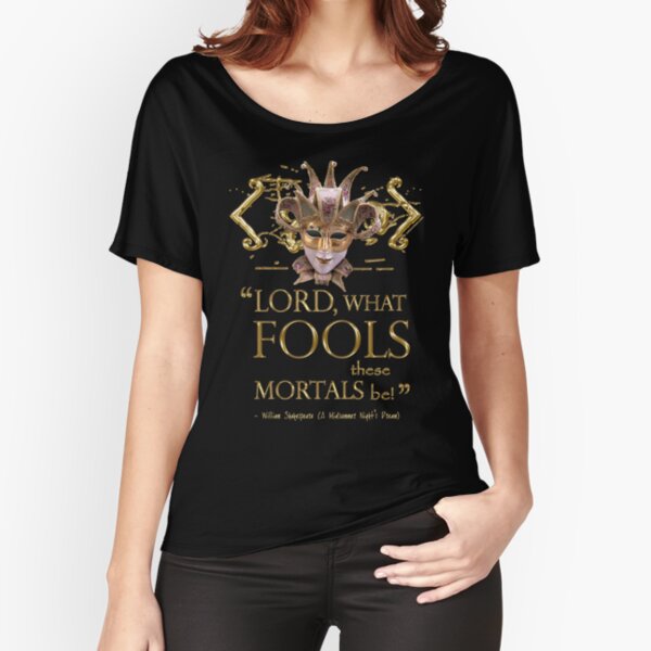 Shakespeare Midsummer Night's Dream Fools Quote Relaxed Fit T-Shirt