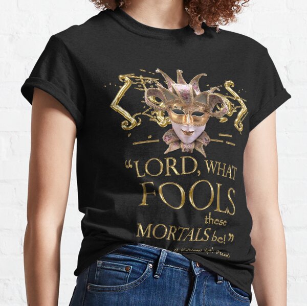 Shakespeare Midsummer Night's Dream Fools Quote Classic T-Shirt