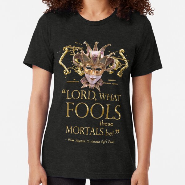 Shakespeare Midsummer Night's Dream Fools Quote Tri-blend T-Shirt