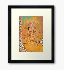 Do not Go Where the Path May Lead... Framed Print