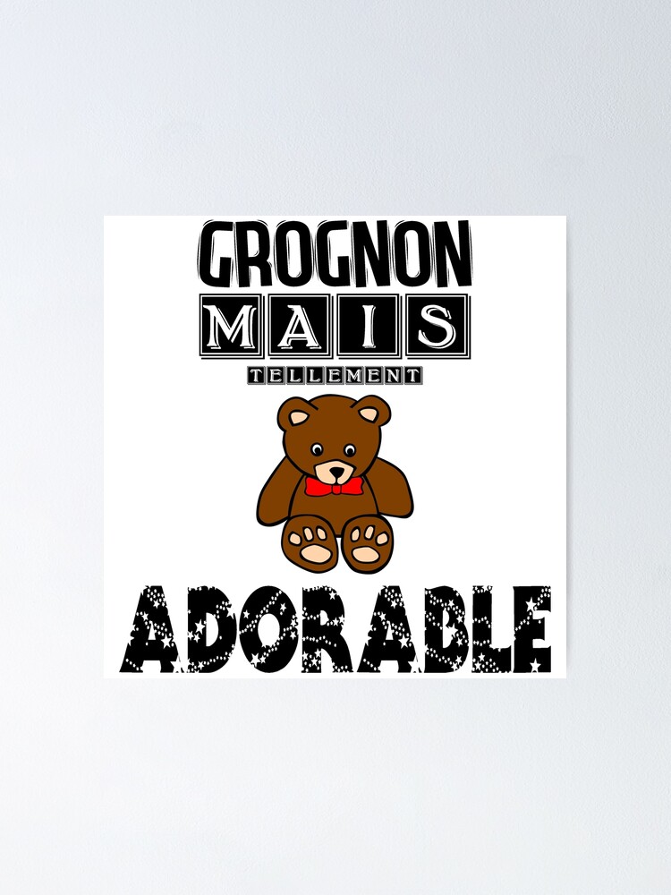 Poster Grognon Mais Tellement Adorable Ours Peluche Cadeau Humour Par Palou54 Redbubble