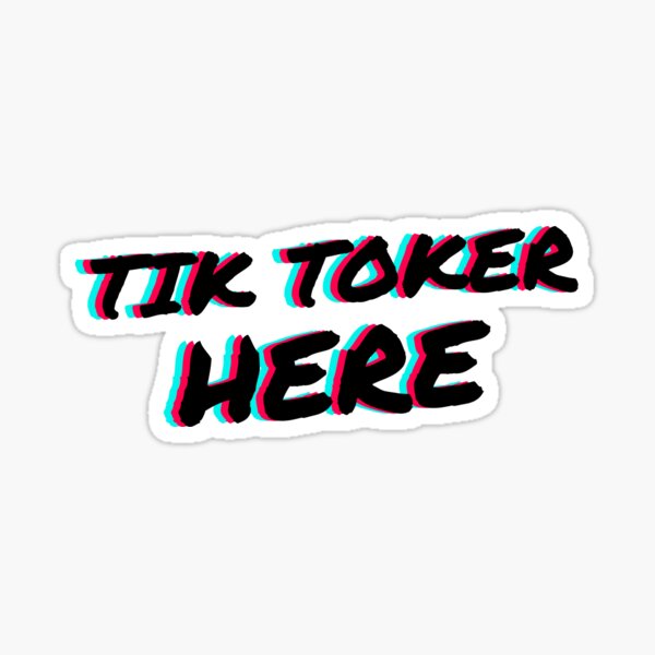 Tik Toker Here Sticker