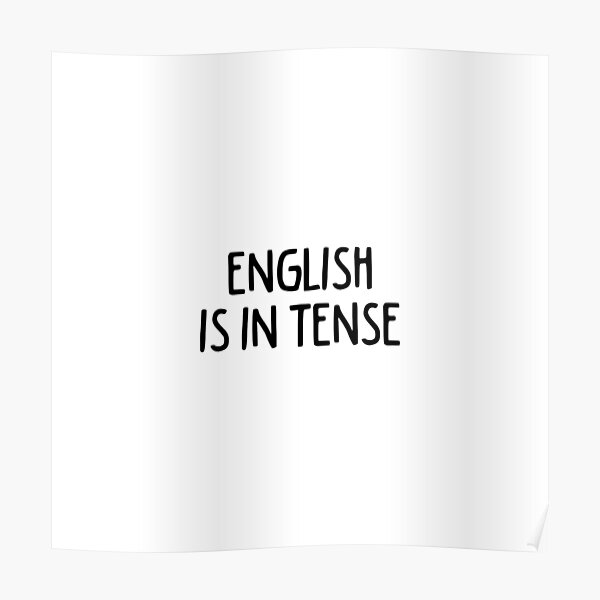 English Is In Tense Poster For Sale By Anasshtm Redbubble 0075